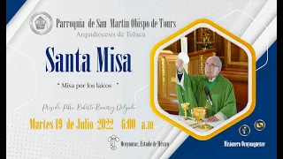 Celebración Eucarística Martes 19 de Julio del 2022. 6:00 a.m. “Misa por los laicos”.