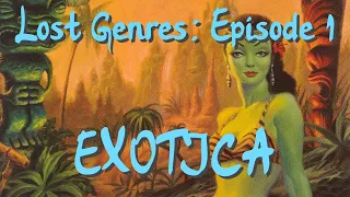 The Most Obscure Genre of Music EVER (Lost Genres Episode 1: Exotica)