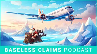 Ho Ho... Oh No! | Baseless Claims Podcast Ep. 213