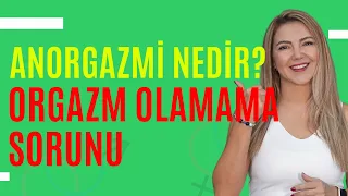 Anorgazmi Nedir? Orgazm Olamama Sorunu I Op. Dr. Âzer Aras Uluğ