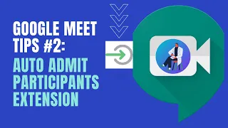 Google Meet Tips #2: Chrome Extension to Auto Admit Participants