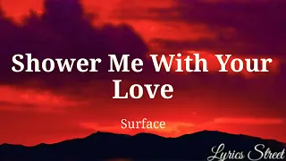 Shower Me With Your Love || Surface || Lyric Video@lyricsstreet5409#lyrics #lovesong #pop