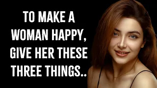 To Make A Woman Happy, Give Her These Three Things.. | Psychology Facts