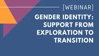 Gender Identity: Support From Exploration To Transition