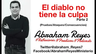 Abraham Reyes - El diablo no tiene la culpa/Parte 2
