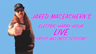 ELECTRIC HAPPY HOUR “WELLNESS SESSIONS” WITH JARED