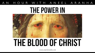 An Hour with Aneel Aranha — The Power in the Blood of Christ