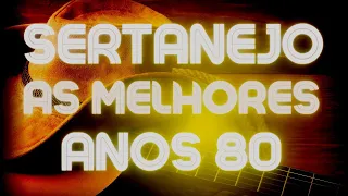 SERTANEJO🎵AS MELHORES DOs ANOS 80🎵MÚSICAS DAS ANTIGAS