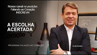 A ESCOLHA ACERTADA | Programa Falando ao Coração | Pr. Welton Lemos