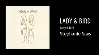 Lady & Bird - Stephanie Says