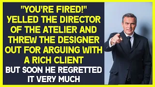 "You're fired!" yelled the director and threw the designer out for arguing with a rich client