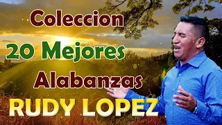 Rudy Lopez : Colección 20 Mejores Exitos Alabanzas - Música de Cristiana 2021