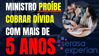 DECISÃO DA JUSTIÇA: MINISTRO PROÍBE COBRANÇA DE DÍVIDA COM MAIS DE 5 ANOS