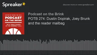 POTB 274: Dustin Dopirak, Joey Brunk and the reader mailbag