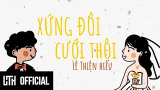 LÊ THIỆN HIẾU - XỨNG ĐÔI CƯỚI THÔI | Official Music Video