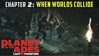 Chapter 2 - When Worlds Collide | Planet of the Apes: Last Frontier