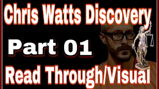 01- Chris Watts Discovery Documents Read Through/Visual