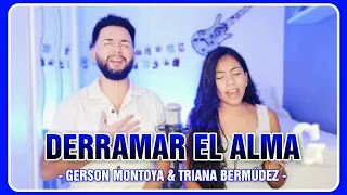 DERRAMAR EL ALMA || TRIANA BERMÚDEZ & GERSON MONTOYA