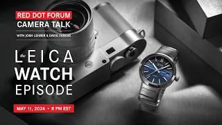 Red Dot Forum Camera Talk: The Leica Watch Episode