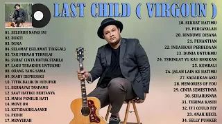 LAST CHILD ( VIRGOUN ) " SELURUH NAFAS INI " FULL ALBUM TERBAIK