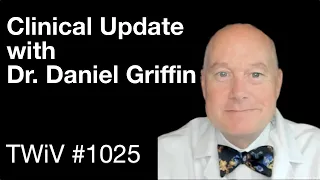 TWiV 1025: Clinical update with Dr. Daniel Griffin
