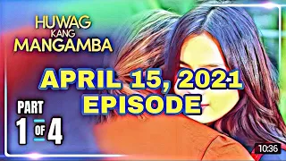 Huwag Kang Mangamba | April 15, 2021 Episode (1/4) | #HKM