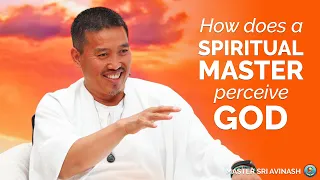 How Does a Spiritual Master Perceive God | Master Sri Avinash