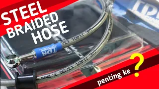 KETAHUI KEBAIKAN STEEL BRAIDED BRAKE HOSE - PERLU ATAU TIDAK ?