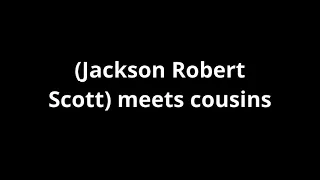(Jackson Robert Scott) meet with his cousins!
