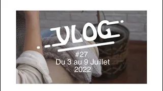 Vlog #27 -du 3 au 9 juillet 2022- #tricot #vlogtricot #podcasttricot