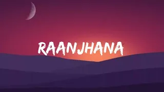 Arijit Singh - Raanjhana (Lyrics video) | Priyank Sharma & Hina Khan.