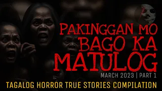 PAKINGGAN MO BAGO KA MATULOG | Tagalog Horror True Stories Compilation | March 2023 | Part 1