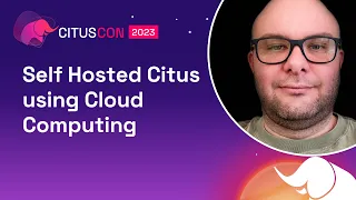 Self Hosted Citus using Cloud Computing | Citus Con: An Event for Postgres 2023