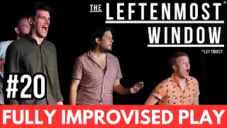 IMPROVISED PLAY #20 | “The Leftenmost Window”