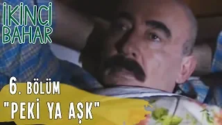 İkinci Bahar 6. Bölüm Tek Parça, "Peki Ya Aşk?"