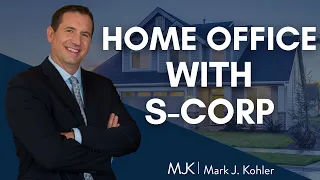 How to Write-off Home Office expense with an S-corp | Mark J Kohler