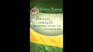 Brasil, Coração do Mundo Pátria do Evangelho  - Francisco C. Xavier COMPLETO