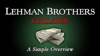 The Collapse of Lehman Brothers  - A Simple Overview