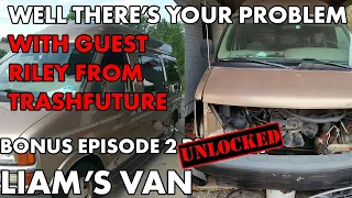 Well There's Your Problem | BONUS EPISODE 2 UNLOCKED: Liam's Van