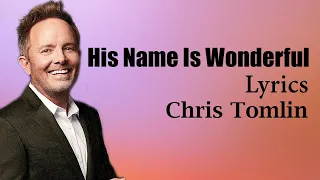 His Name Is Wonderful With Lyrics -  Chris Tomlin -  New Christian Songs Lyrics