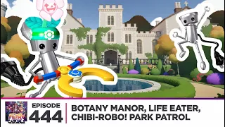 Botany Manor, Life Eater, Chibi-Robo! | Filthy Casuals Episode 444