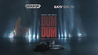 SICKOTOY x Ilkay Sencan - Dum Dum | Muratt Mat Remix