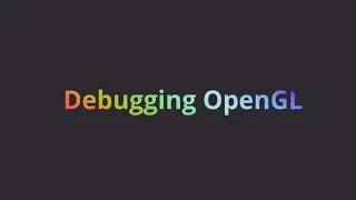 A Basic Guide to Debugging OpenGL