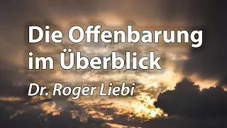 Das Buch der Offenbarung: Übersicht über alle Kapitel - Roger Liebi