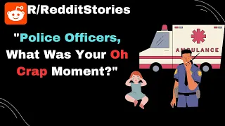 "Police Officers, What Was Your Oh Crap Moment?" - Reddit Stories