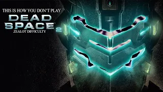 This Is How You DON'T Play Dead Space 2: Zealot Difficulty (0utsyder Edition)