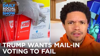 Trump Wants Mail-In Voting to Fail | The Daily Social Distancing Show