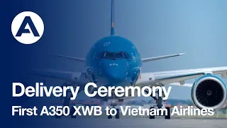 First A350 XWB delivery to Vietnam Airlines (uncut version)