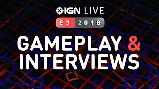 E3 Exclusive Gameplay and Interviews - IGN Live 2018
