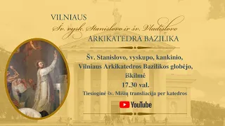 ŠV. STANISLOVO, ARKIKATEDROS GLOBĖJO, IŠKILMĖ. ŠV. MIŠIOS